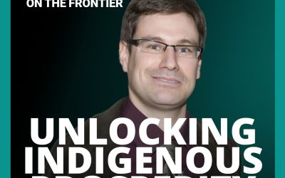 Leaders On The Frontier – Opening The Door For Indigenous Prosperity – With Joseph Quesnel