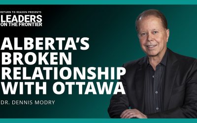 Leaders On The Frontier – Alberta’s Broken Relationship With Ottawa – With Dennis Modry