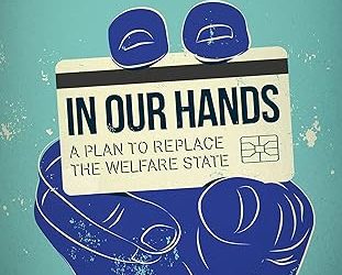 In Our Hands : A Plan To Replace The Welfare State