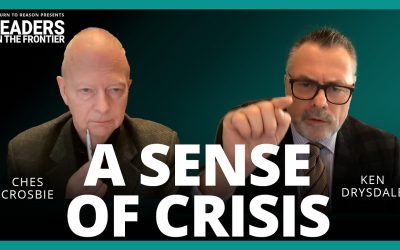 Leaders on the Frontier – A Sense of Crisis – With Ches Crosbie and Ken Drysdale