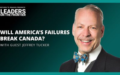 Leaders on the Frontier: America’s Turmoil will be Canada’s Strife with Jeffrey Tucker