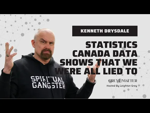 Grey Matter Podcast – Ken Drysdale Questions Mandates Using Stats Canada data
