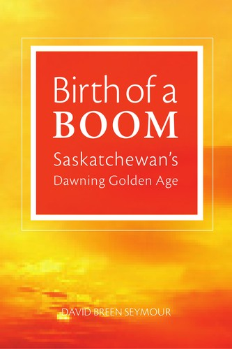 Birth of a Boom: Saskatchewan’s Dawning Golden Age