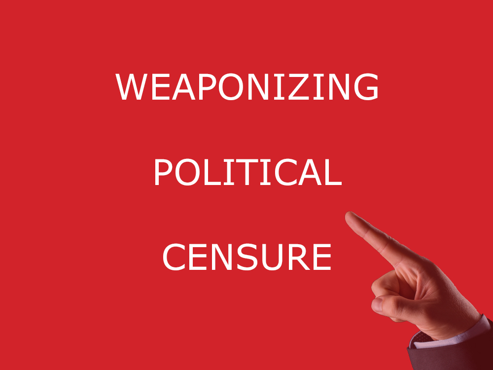 Weaponizing Political Censure to Silence Dissent
